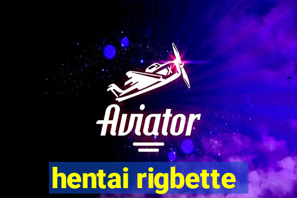 hentai rigbette